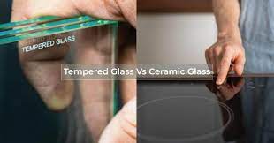 Tempered Glass Vs Ceramic Glass