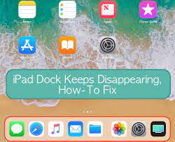 ipad dock keeps disappearing how to
