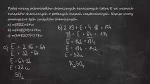 Podaj nazwy pierwiastków chemicznych oznaczonych literą E we wzorach  związków a) m(EO2)=64u... - YouTube