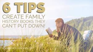 6 Tips To Create Family History Books They Cant Put Down