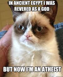 In ancient egypt i was revered as a god But now i&#39;m an atheist ... via Relatably.com