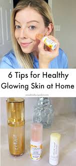 6 tips for healthy glowing skin