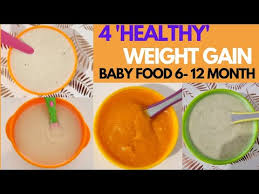 4 healthy weight gain baby food 6 12