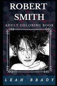 Coloring pages are fun for children of all ages and are a great educational tool that helps children develop fine motor skills. Robert Smith Adult Coloring Book Leah Brady 9781676402404