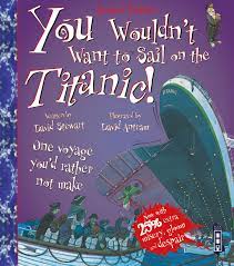 You Wouldn't Want to Sail on the Titanic! (You Wouldn't Want To Be) : David  Stewart, David Antram: Amazon.co.uk: Books