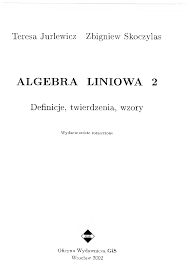 Jurlewicz, Skoczylas - Algebra Liniowa 2 - Definicje, twierdzenia, wzory -  Pobierz pdf z Docer.pl