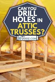 can you drill holes in attic trusses