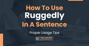 how to use ruggedly in a sentence