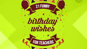 Turning 50 is a grand event in itself with half the battle of life won. 21 Funny Birthday Wishes For Teacher Edsys