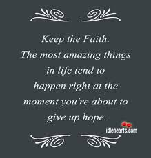 Use positive motivational quotes to help recharge your optimism 25 positive motivational quotes for dramatic personal growth. Keep The Faith Quotes Quotesgram