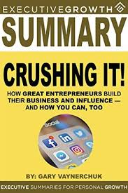 Gary vee book crushing it. Summary Crushing It How Great Entrepreneurs Build Their Business And Influence And How You Can Too By Gary Vaynerchuk By Executivegrowth Summaries