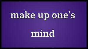 make up one s mind meaning you