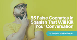 55 false cognates in spanish that will