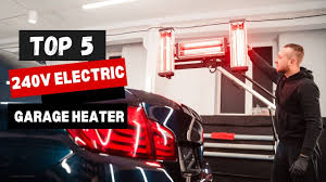 best 240v electric garage heater