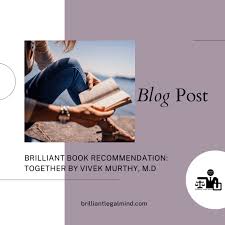 Brilliant Book Recommendation: Together by Vivek H Murthy, M.D. -  brilliantlegalmind.com
