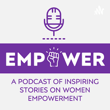 EMPOWER! : A Podcast of Inspiring Stories on Women's Empowerment