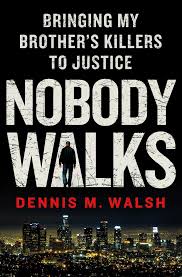 He asks the bartender what's with the meat? 5. Nobody Walks Bringing My Brother S Killers To Justice Walsh Dennis M 9781250005489 Amazon Com Books