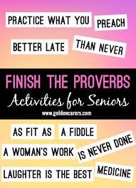 This may help determine what type of games to suggest for your seniors. Finish The Sayings And Proverbs Game