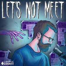 Let's Not Meet: A True Horror Podcast