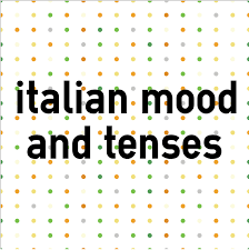 Italian Tenses And Verb Conjugation Colanguage