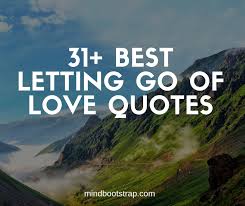 A million times i've needed you; 31 Best Letting Go Of Love Quotes And Sayings That Help You Move On