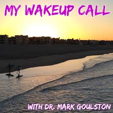 My Wakeup Call With Dr Mark Goulston Podcast Listen