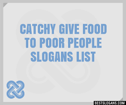catchy give food to poor people slogans
