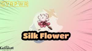 silk flower genshin impact wiki ovrpwr