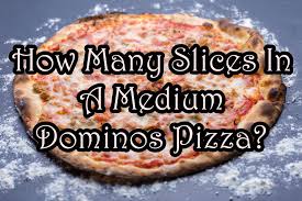 many slices in a um dominos pizza