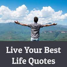 The purpose of our lives is to be happy. 10. Top 35 Live Your Best Life Quotes The Success Quotes