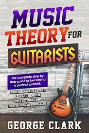 The practical guide to modern music theory for guitarists. Music Theory For Guitarists The Complete Step By Step Guide To Becoming A Perfect Guitarist From Beginner To Expert Learn To Memorize The Fretboard And Master Musical Kindle Edition By Clark George Arts