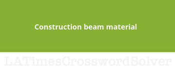 construction beam material crossword clue