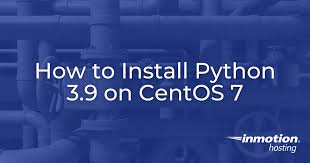 how to install python 3 9 on centos 7
