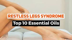 top 10 essential oils for restless leg