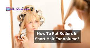 put rollers in short hair for volume