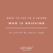 words for your grieving friend well