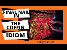 final nail in the coffin idiom