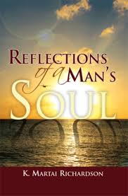 Reflections of a man, copyright ©2015 by mr. Reflections Of A Man S Soul By K Martai Richardson