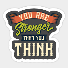 A strong woman will stop trying to stay somewhere if she feels unwanted. You Re Stronger Than You Think Motivational And Inspirational Quotes Sticker Teepublic