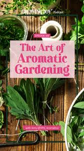 The Art Of Aromatic Gardening With Amy