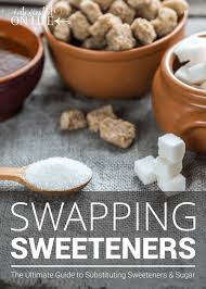swapping sweeteners the ultimate guide
