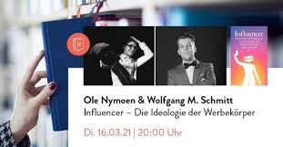 Wolfgang m schmitt jun is on facebook. Ole Nymoen Wolfgang M Schmitt Influencer Die Ideologie Der Werbekorper Lesung Und Talk March 16 2021 Online Event Allevents In