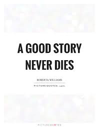 A Good Story Never Dies Picture Quotes