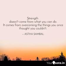 I was always looking outside myself for strength and confidence but it comes from within. Strength Doesn T Come Fr Quotes Writings By Astha Sambal Yourquote