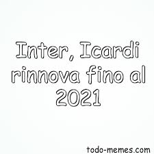 Mauro icardi ha pubblicato una foto che ha messo in agitazione tutti. Inter Icardi Rinnova Fino Al 2021