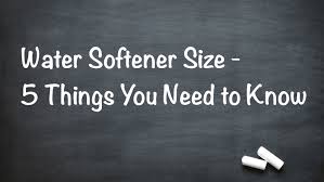 Water Softener Size 5 Factors You Need To Know