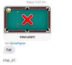 This page contains references to some material that is copyrighted by the billiard congress of america. Today 1202 Am You Lost Get Gamepigeon Fat Me Irl Lost Meme On Me Me
