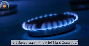 Dangerous If The Pilot Light Goes Out