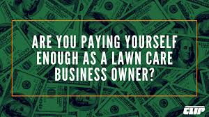 Pay for lawn service or do it yourself. Are You Paying Yourself Enough As A Lawn Care Business Owner Clip Software