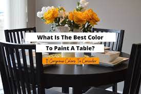 What Is The Best Color To Paint A Table
